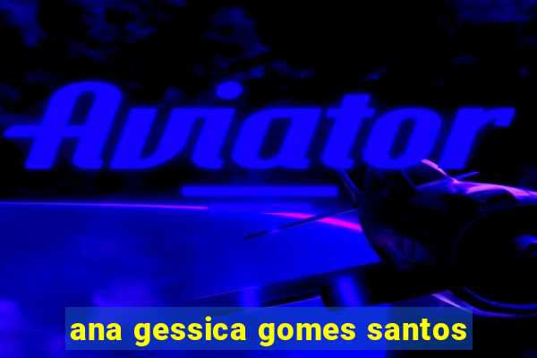 ana gessica gomes santos